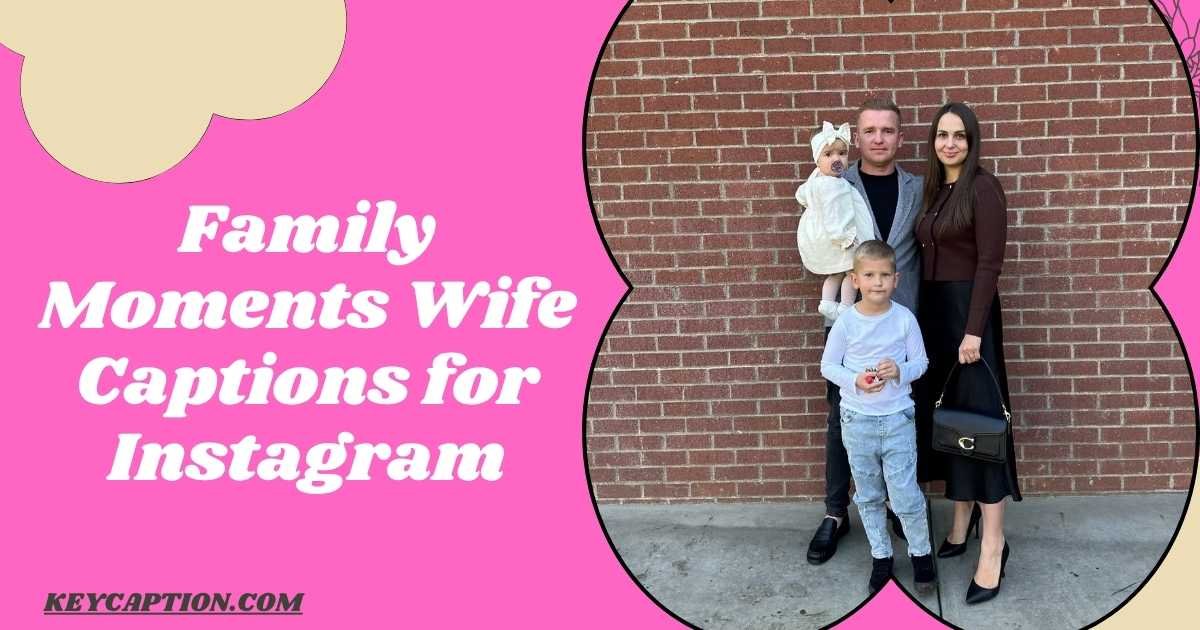 Family Moments Wife Captions for Instagram