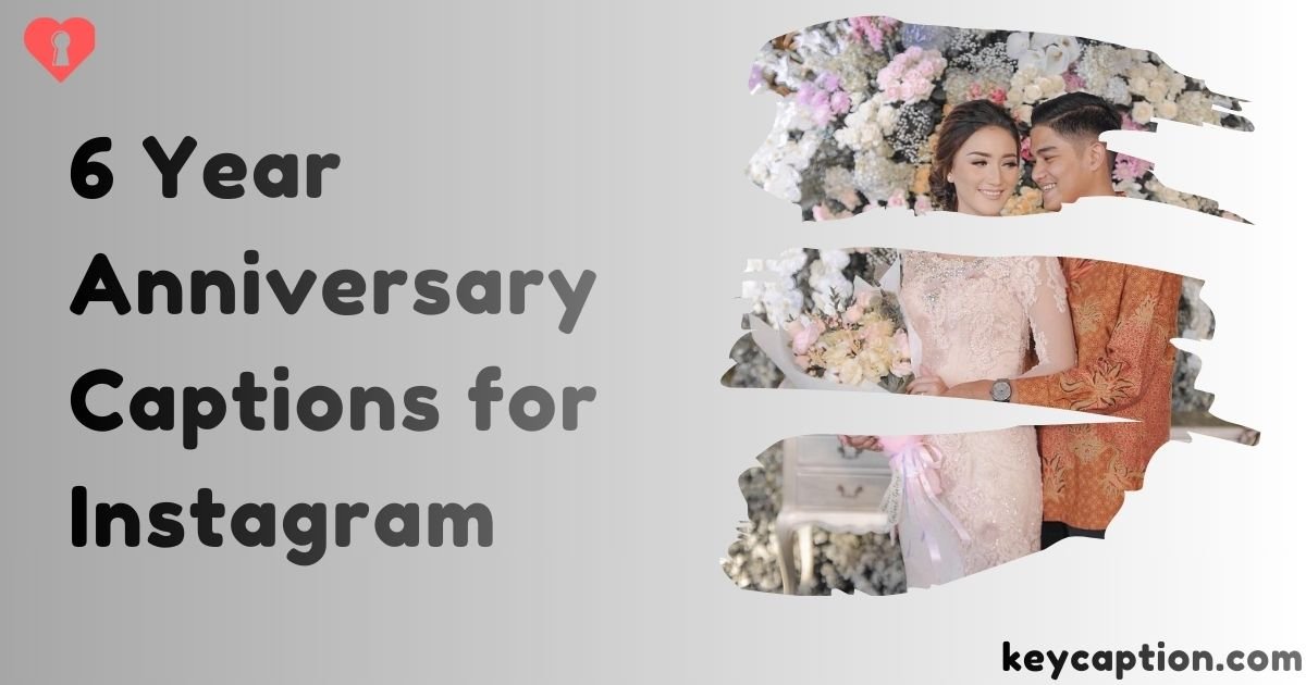 6 Year Anniversary Captions for Instagram