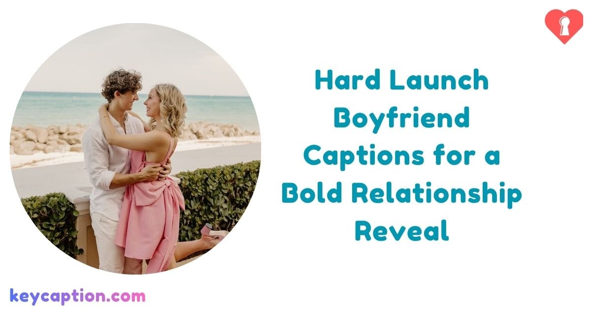 Hard Launch Boyfriend Captions