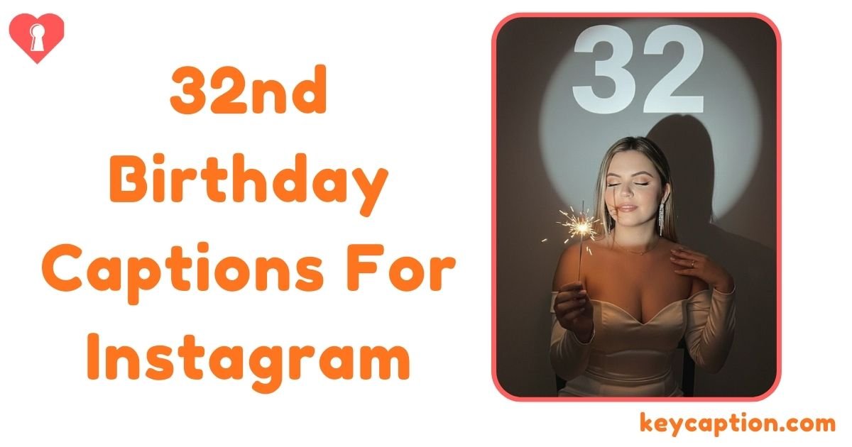 32nd Birthday Captions For Instagram